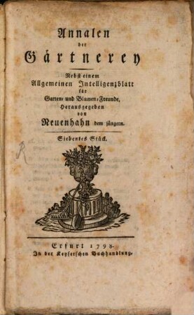 Annalen der Gärtnerey : nebst e. Allgemeinen Intelligenzblatt f. Garten- u. Blumen-Freunde. 7, 7. 1798