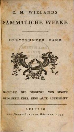C.M. Wielands Sämmtliche Werke, Dreyzehnter Band. Nachlass Des Diogenes Von Sinope