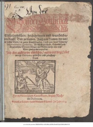 Fünff Bücher/ Von der Göttlichen und Edlenn Gabe der Philosophischen/ hochthewren und wunderbaren Kunst/ Bier zu brawen : Auch von Namen der vornemesten Biere/ in gantz Teutschlanden/ und von deren Naturen/ Temperamenten, Qualiteten, Art und Eigenschafft/ Gesundheit und Ungesundheit/ Sie seynd Weitzen/ oder Gersten/ weisse/ oder rothe Biere/ gewürtzt oder ungewürtzt