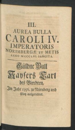 III. Aurea Bulla Caroli IV. Imperatoris ...