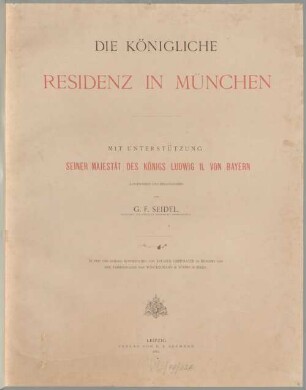 Die königliche Residenz in München : in zwei und dreissig Kupferstichen von Eduard Obermayer in München und drei Farbendrucken von Winckelmann & Söhne in Berlin, [1]