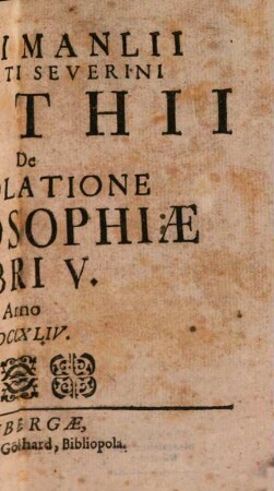 Anicii Manlii Boethii De Consolatione Philosophiae Libri V.