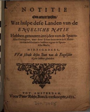 Notitie Om aen te wijsen, Wat hulpe dese Landen van de Engelsche Natie Hebben genooten in tijden van de Spaensche Oorloghen, waer door sy haer beroemen dese Nederlanden beschermt te hebben tegens de Spaensche Macht : Mitsgaders, Wat schade desen Staet van de Engelsche natie hebben gheleden