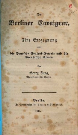 Der Berliner Cavaignac : Eine Entgegnung auf: die Deutsche Central-Gewalt und die Preußische Armee
