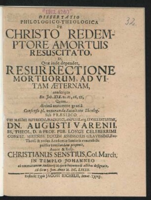 Dissertatio Philologico-Theologica De Christo Redemptore Amortuis Resuscitato, Et, Quae inde dependet, Resurrectione Mortuorum, Ad Vitam Aeternam : conscripta Ex Job. XIX. v. 25, 26, 27