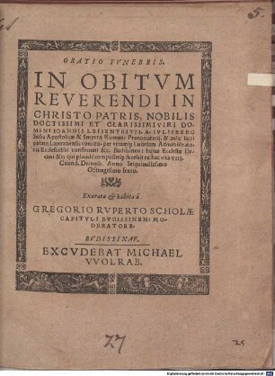 Oratio funebris in obitum reverendi in Christo Patris ... Ioannis Leisentritii a Iulisberg, sedis Apostolicae & Imperii Romani Protonotarii ...