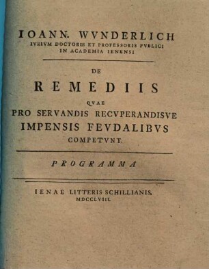Ioann. Wvnderlich Ivrivm Doctoris Et Professoris Pvblici In Academia Ienensi De Remediis Qvae Pro Servandis Recvperandisve Impensis Fevdalibvs Competvnt. Programma