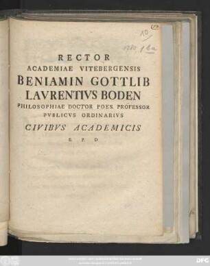 Rector Academiae Vitebergensis Beniamin Gottlib Lavrentivs Boden Philosophiae Doctor Poes. Professor Pvblicvs Ordinarivs Civibvs Academicis S. P. D : [ P. P. Sacris Pentecostalibvs A. C. MDCCLXXX]