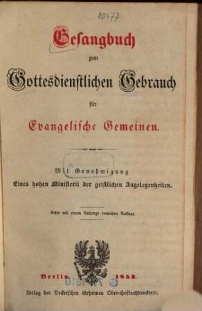Gesangbuch zum gottesdienstlichen Gebrauch für evangelische Gemeinen : mit Genehmigung eines hohen Ministerii der geistlichen Angelegenheiten