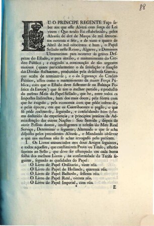 Eu Principe Regente Faço saber aos que este Alvará com força de Lei virem: Que tendo Eu estabelecido, pelos Alvarás de dez de Março de mil setecentos noventa e sete, ... o Papel Sellado neste Reino, Algarve, ... : [Lisboa 5 de Junho de 1802]