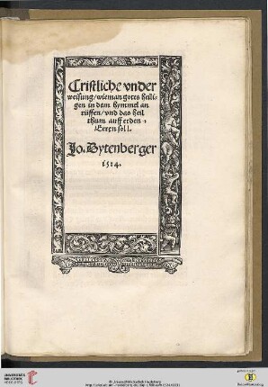 Cristliche vnderweisung / wieman gotes heiligen in dem hymmel anrüffen / vnd das heilthum auff erden Eeren soll / Jo. Dytenberger 1524
