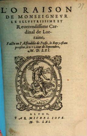 L' oraison de Monseigneur le Cardinal de Lorraine faite en l'Assemblée de Poyssi : 16. Sept. 1561