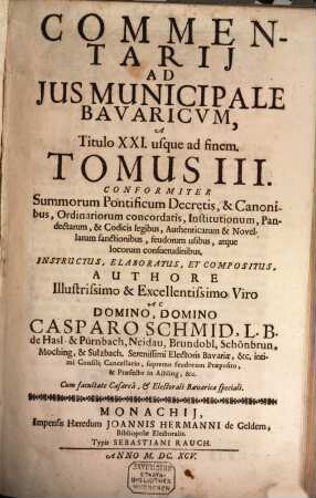 Commentaria amplissima ad ius municipale bavaricum : in tres tomos divisa, 3. Commentarii ad ius municipale Bavaricum : a titulo XXI. usque ad finem