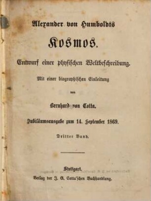 Alexander von Humboldts Kosmos : Entwurf einer physischen Weltbeschreibung ; mit einer biographischen Einleitung von Bernhard von Cotta. 3