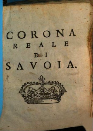 Corona Reale Di Savoia, O' Sia Relatione Delle Provincie, ... : Nella quale brevemente descritte si vedono tutte le Provincie ..., 1