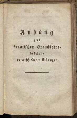 Anhang zur kroatischen Sprachlehre, bestehend in verschiedenen Uibungen.