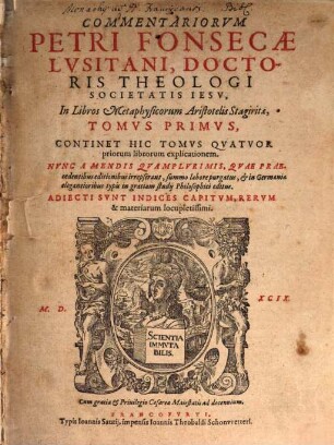 Commentariorvm Petri Fonsecae Lvsitani, Doctoris Theologi Societatis Iesv, In Libros Metaphysicorum Aristotelis Stagiritae, Tomvs ..., 1