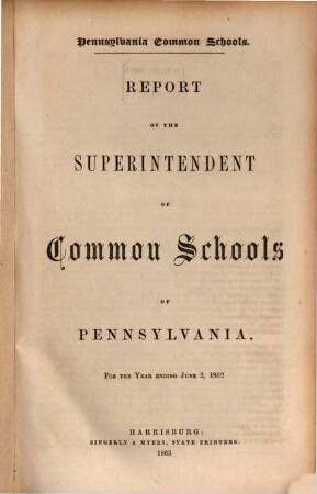 Report of the Superintendent of Common Schools of Pennsylvania : for the year ending ... ; Pennsylvania Common Schools. 1862, 2. Juni
