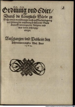Ordnung und Edickt durch d. K. Würde zu Hispanien ... auff d. Hinlegung d. entpörung so sich in Anttorf erreget