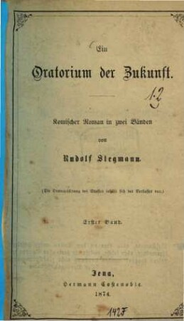 Ein Oratorium der Zukunft : komischer Roman in zwei Bänden. 1