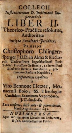 Collegii Institutionum D. Justiniani Imperatoris Liber ... Theorico-Practice resolutus, 2