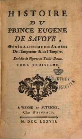 Histoire Du Prince Eugène De Savoye, Généralissime Des Armées de l'Empereur & de l'Empire : Enrichie de Figures en Taille-Douce. 3