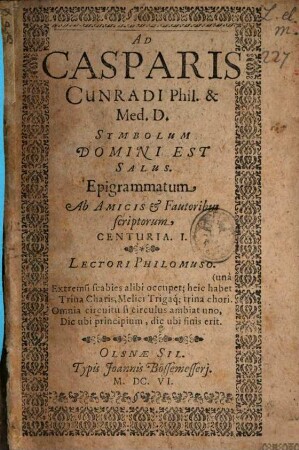 Ad Casparis Cunradi Phil. & Med. D. Symbolum Domini Est Salus. Epigrammatum Ab Amicis & Fautoribus scriptorum Centuria ..., 1