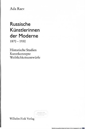 Russische Künstlerinnen der Moderne : 1870 - 1930 ; historische Studien, Kunstkonzepte, Weiblichkeitsentwürfe