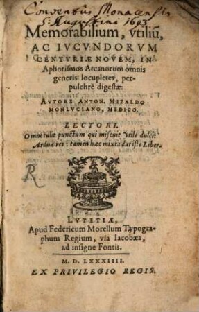 Memorabilium utilium ac iucundorum centuriae novem in Aphorismos Arcanorum omnis generis locupletes, perpulchre digestae : in Aphorismos Arcanorum ... digestae