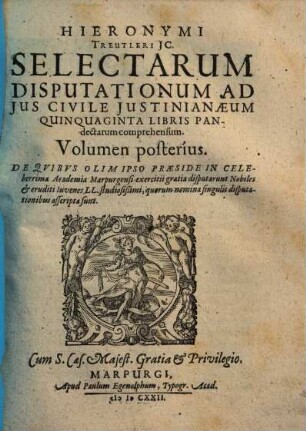 Hieronymi Treutleri JC. Selectarum Disputationum Ad Jus Civile Justinianaeum Quinquaginta Libris Panndectarum Comprehensum, Volumina duo : ... Cum Indice gemino. 2