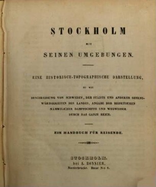 Stockholm u. seine Umgebungen : Eine historisch topographische Darstellung sowie Beschreibung von Schweden (etc.)
