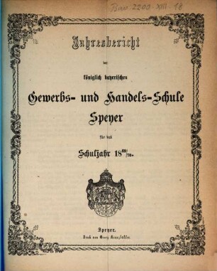 Jahresbericht der Königlich Bayerischen Gewerbsschule, der mit derselben verbundenen Fortbildungsschule, sowie der Höheren Knabenschule. 1869/70