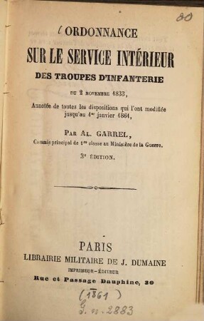 Ordonnance sur le service intérieur des troupes d'infanterie du 2 novembre 1833, Annotée de toutes les dispositions qui l'ont modifiée jusqu'au 1er janvier 1861, Par Al. Garrel