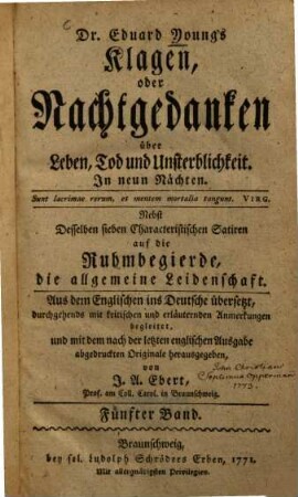 Dr. Eduard Young's Klagen, oder Nachtgedanken über Leben, Tod, und Unsterblichkeit : in neun Nächten. 5. (1771). - 430 S.