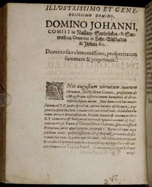 Illustrissimo Et Generosissimo Domino, Domino Johanni, Comiti in Nassaw/ Sarbrücken/ & Sarwerden/ Domino in Lahr/ Wißbaden & Itzstein &c. Domino suo clementissimo, prosperitatem summam & perpetuam!