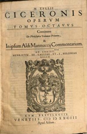 M. Tvllivs Cicero : Mannvcciorvm Commentariis Illvstratvs antiquaeq[ue] lectioni restitutus, 8. Continens De Philosophia Volumen Primum ...