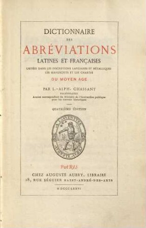 Dictionnaire des abréviations latines et françaises usitées dans les inscriptions lapidaires et métalliques, les manuscrits et les chartes du moyen âge