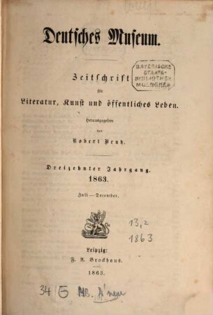 Deutsches Museum : Zeitschrift für Literatur, Kunst u. öffentliches Leben. 13,[2] = Nr. 27 - 52. 1863