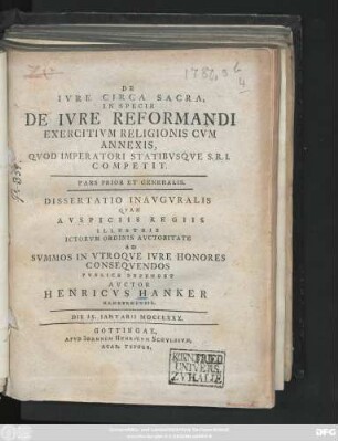 De Ivre Circa Sacra, In Specie De Ivre Reformandi Exercitivm Religionis : Cvm Annexis, Qvod Imperatori Statibvsqve S. R. I. Competit ; Pars Prior Et Generalis ; Dissertatio Inavgvralis