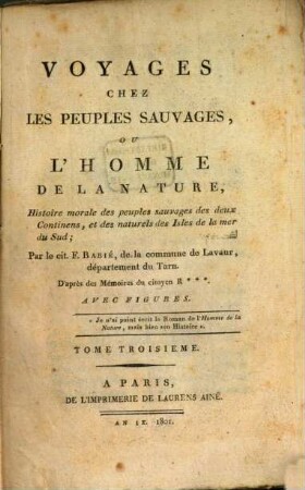 Voyages chez les peuples sauvages , ou l'homme de la nature : histoire morale des peuples sauvages des deux continens, et des naturels des isles de la mer du sud ; d'après des mémoires du cit. R***, 3