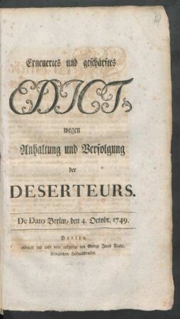 Erneuertes und geschärftes Edict, wegen Anhaltung und Verfolgung der Deserteurs : De Dato Berlin, den 4. Octobr. 1749