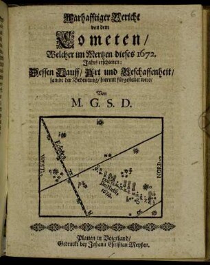 Warhafftiger Bericht Von dem Cometen/ Welcher im Mertzen dieses 1672. Jahrs erschienen : Dessen Lauff/ Art und Beschaffenheit/ sambt der Bedeutung/ hiermit fürgestellet wird