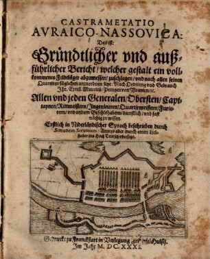 Castrametatio Auraico-Nassovica : das ist: Gründtlicher und außführlicher Bericht, welcher gestalt ein vollkommenes Feldläger abzumessen, zuschlagen, und nach allen seinen Quartirenfüglichen anzuordnen seye ...