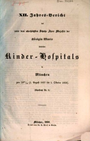 Jahres-Bericht des unter dem allerhöchsten Schutze Ihrer Majestät der Königin-Mutter stehenden Kinder-Spitals in München. 12. 1857/58 (1858)