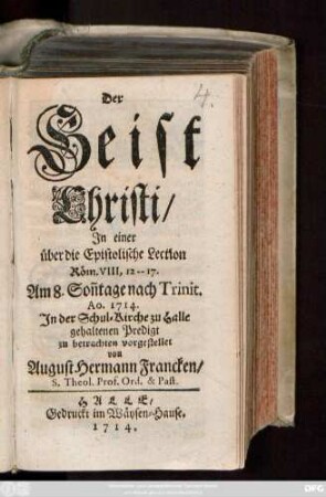 Der Geist Christi : In einer über die Epistolische Lection Röm. VIII., 12-17. Am 8. Son[n]tage nach Trinit. Ao. 1714. In der Schul-Kirche zu Halle gehaltenen Predigt