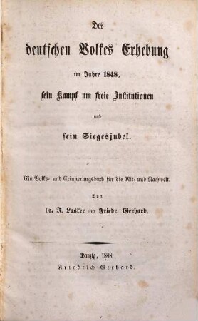 Des deutschen Volkes Erhebung im Jahre 1848, sein Kampf um freie Institutionen und sein Siegesjubel : ein Volks- und Erinnerungsbuch für die Mit- und Nachwelt