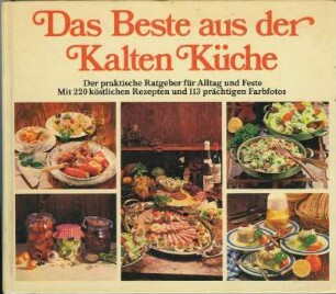 Das Beste aus der Kalten Küche. Der praktische Ratgeber für Alltag und Feste