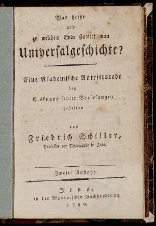 Was heißt und zu welchem Ende studiert man Universalgeschichte? : Eine Akademische Antrittsrede bey Eröfnung seiner Vorlesungen
