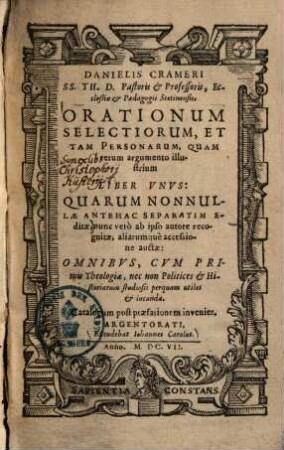 Orationum selectiorum, et tam personarum, quam rerum argumento illustrium liber unus : quarum nonnullae antehac separatim editae ...