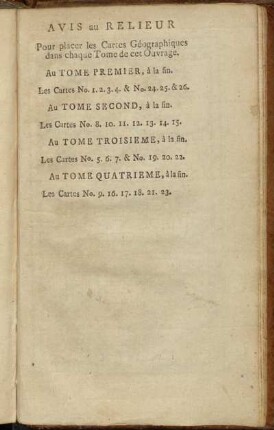 Avis au Relieur Pour placer les Cartes Geographiques dans chaque Tome de cet Ouvrage.